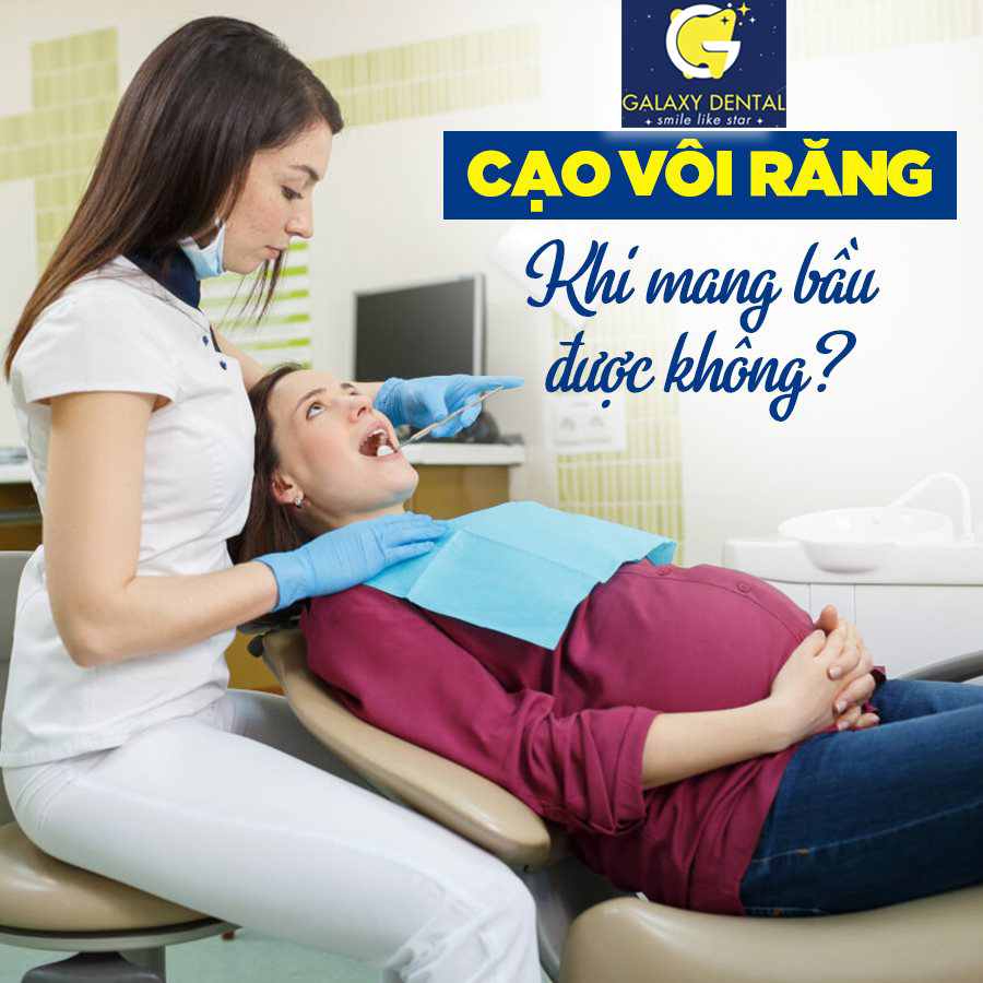 https://bacsynhakhoa.vn/img/galaxy-dental-mang-thai-co-cao-voi-duoc-khong.jpg